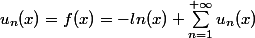 u_{n}(x)=f(x)=-ln(x)+\sum_{n=1}^{+\infty }{u_{n}(x)}